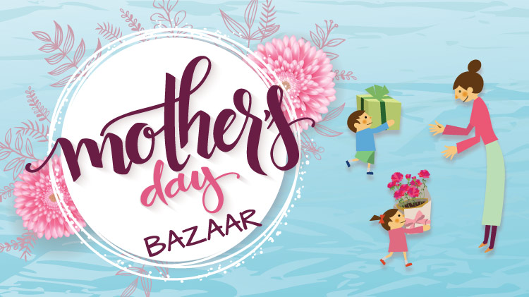 Mother’s Day Mini Bazaar Mother’s Day Mini Bazaar
