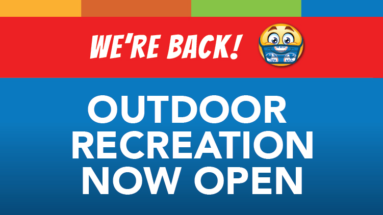 Outdoor Recreation Now Open Outdoor Recreation Now Open